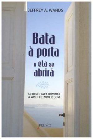 #00644 Bata À Porta e Ela Se Abrirá - 6 Chaves Para Dominar a Arte de Viver Bem